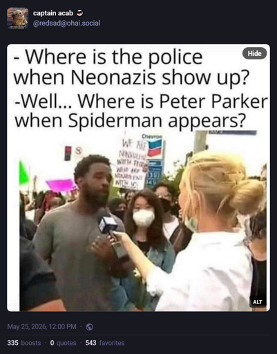 interviewer: where is the police when Neonazis show up?   protestor: well... where is Peter Parker when Spiderman appears?