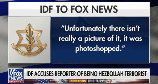 IDF to FOX about reporter they accused of being a hezbollah member: "Unfortunately there isnt really a picture of it, It was photoshopped" 